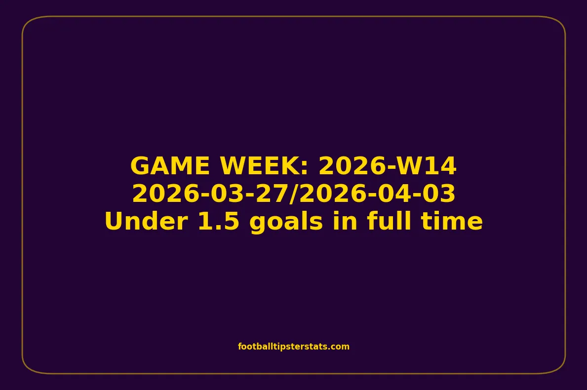 GAME WEEK 14, April 27-03, 2026 - Under 1.5 goals in full time